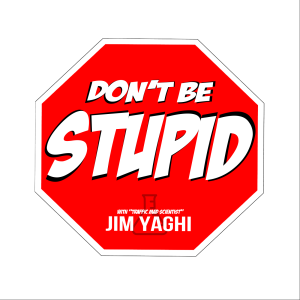 Jim Yaghi | Dont be Stupid