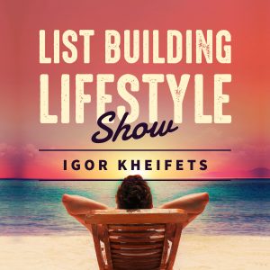 Igor Kheifets | List Building Lifestyle