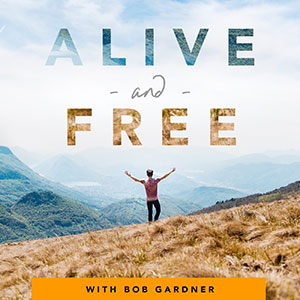 Bob Gardner | Alive and Free