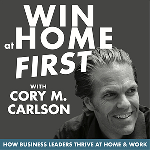 Cory M. Carlson | Win At Home First