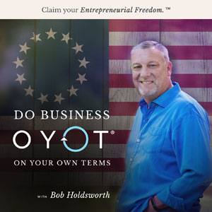 Bob Holdsworth | Do Business On Your Own Terms